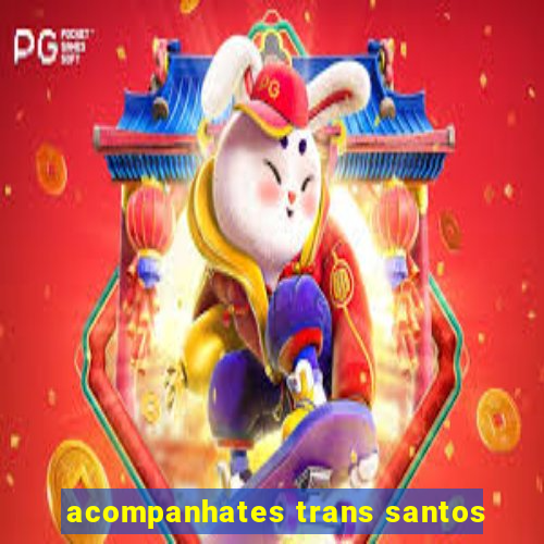 acompanhates trans santos